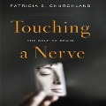 Touching a Nerve: The Self as Brain - Patricia S. Churchland