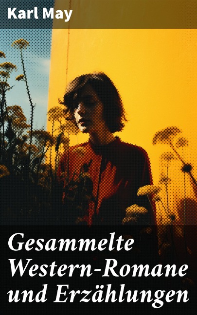 Gesammelte Western-Romane und Erzählungen - Karl May