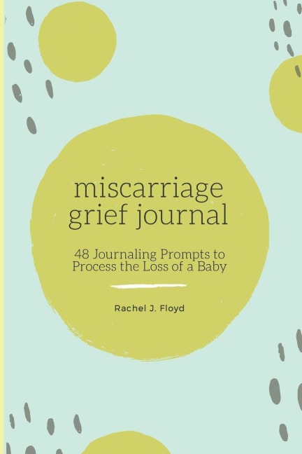 Miscarriage Grief Journal - Rachel J. Floyd
