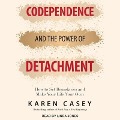 Codependence and the Power of Detachment: How to Set Boundaries and Make Your Life Your Own - Karen Casey