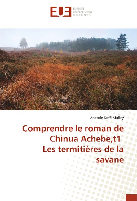 Comprendre le roman de Chinua Achebe,t1 Les termitières de la savane - Anatole Koffi Molley