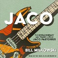 Jaco: The Extraordinary and Tragic Life of Jaco Pastorius - Bill Milkowski