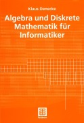 Cover-Bild zum Titel 'Algebra und Diskrete Mathematik für Informatiker' von 'Klaus Denecke'