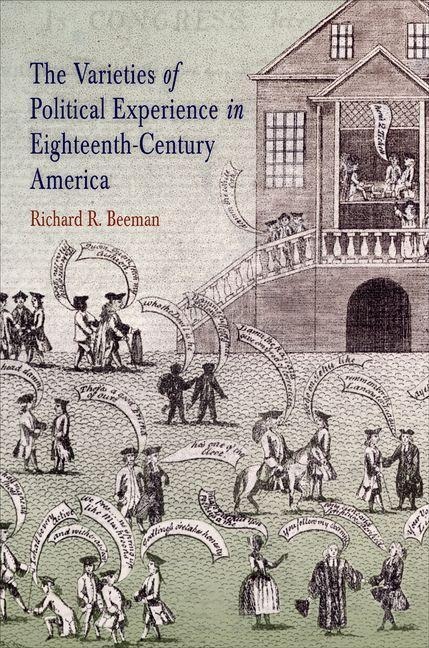 The Varieties of Political Experience in Eighteenth-Century America - Richard R. Beeman