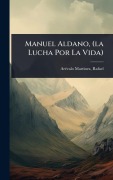 Cover-Bild zum Titel 'Manuel Aldano, (la Lucha Por La Vida)' von ''