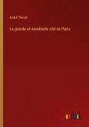 Cover-Bild zum Titel 'La grande et excellente cité de Paris' von 'André Thevet'