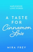 Cover-Bild zum Titel 'A Taste of Cinnamon Love' von 'Mira Frey'