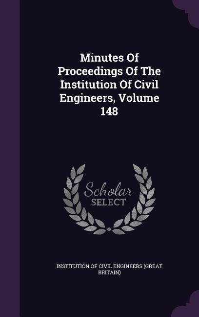 Minutes Of Proceedings Of The Institution Of Civil Engineers, Volume 148 - 