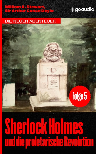 Sherlock Holmes und die proletarische Revolution - William K. Stewart, Arthur Conan Doyle
