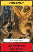 Cover-Bild zum Titel 'Der Phönix und der Teppich' von 'Edith Nesbit'