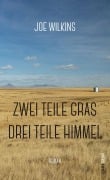 Cover-Bild zum Titel 'Zwei Teile Gras, drei Teile Himmel' von 'Joe Wilkins'