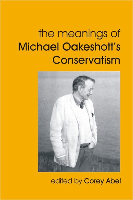 Meanings of Michael Oakeshott's Conservatism - Corey Abel
