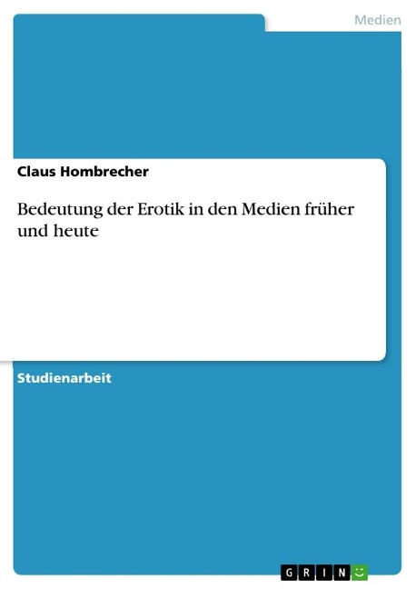 Bedeutung der Erotik in den Medien früher und heute - Claus Hombrecher