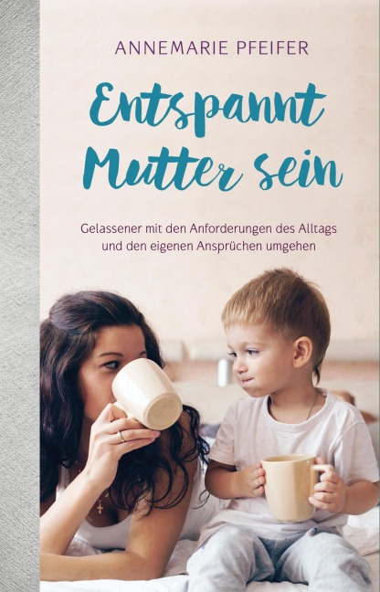 Entspannt Mutter sein - Annemarie Pfeifer