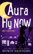 Cover-Bild zum Titel 'Aura Fly Now (Witch of Wickrock Bay, #6)' von 'Wendy Meadows'