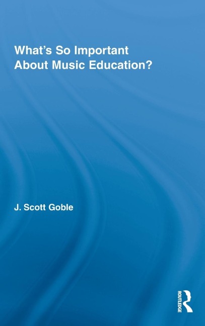 What's So Important About Music Education? - J. Scott Goble