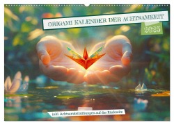 Origami Kalender der Achtsamkeit - Achtsamkeitskalender (Wandkalender 2025 DIN A2 quer), CALVENDO Monatskalender - Mb Fotografie