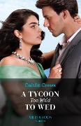 A Tycoon Too Wild To Wed - Caitlin Crews