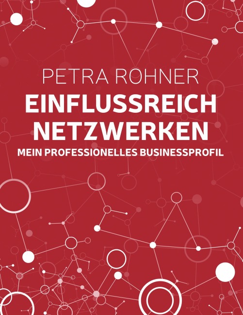 Einflussreich netzwerken - Mein professionelles Businessprofil - Petra Rohner