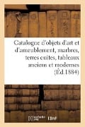 Catalogue d'Objets d'Art Et d'Ameublement, Marbres Et Terres Cuites, Tableaux Anciens Et Modernes - Arthur Bloche