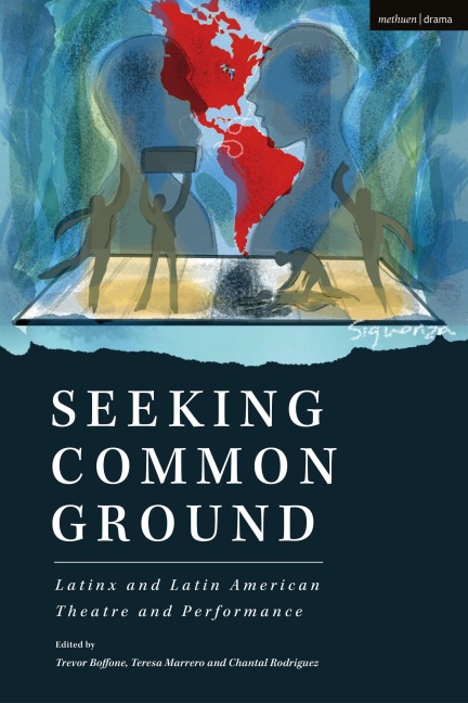 Seeking Common Ground: Latinx and Latin American Theatre and Performance - Evelina Ferdandez, Carlos Celdrán, Alex Alpharaoh, J Ed Araiza