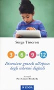 Cover-Bild zum Titel '3-6-9-12. Diventare grandi all'epoca degli schermi digitali' von 'Serge Tisseron'