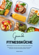 Cover-Bild zum Titel 'Gesunde Fitnessküche: 1000 Rezepte für eine Aktive und Gesunde Ernährung (Powergerichte, die dich satt machen, deinen Stoffwechsel ankurbeln und deine Fitnessziele greifbar machen!)' von 'Alisha Moore'