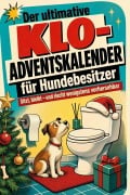 Cover-Bild zum Titel 'Der ultimative Klo-Adventskalender für Hundebesitzer' von 'Noah Bauer'