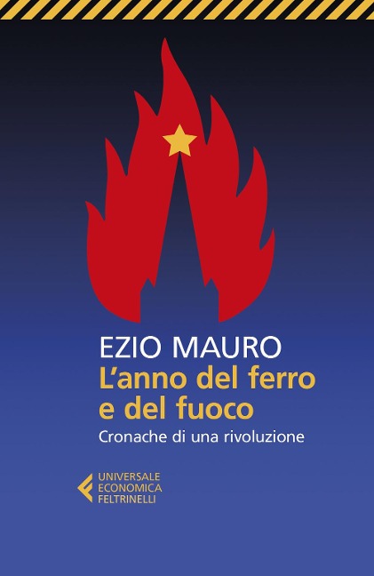 L' anno del ferro e del fuoco. Cronache di una rivoluzione - Ezio Mauro