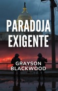 Paradoja Exigente: un Thriller de Acción y Conspiración Política - Grayson Blackwood