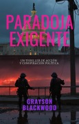 Paradoja Exigente: un Thriller de Acción y Conspiración Política - Grayson Blackwood