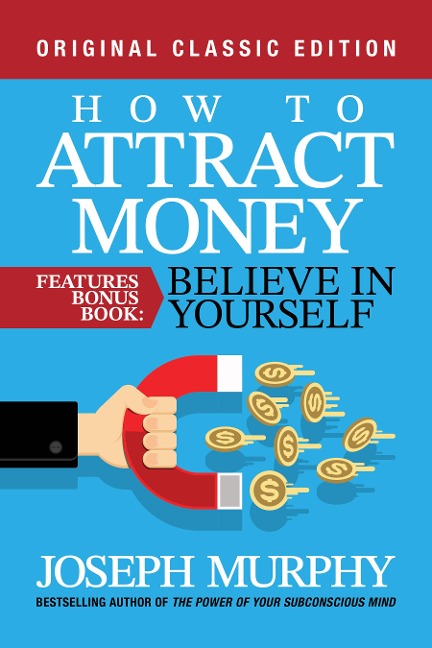 How to Attract Money Features Bonus Book: Believe in Yourself - Joseph Murphy