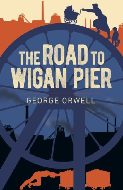 The Road to Wigan Pier - George Orwell