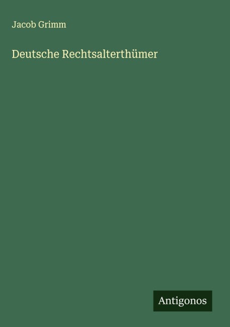 Deutsche Rechtsalterthümer - Jacob Grimm