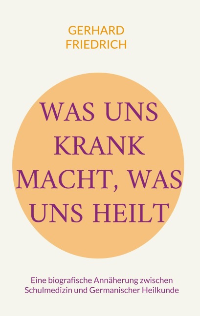 Was uns krank macht, was uns heilt - Gerhard Friedrich