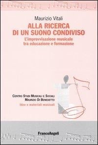 Alla ricerca di un suono condiviso. L'improvvisazione musicale tra educazione e formazione - Maurizio Vitali