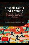 Fußball Taktik und Training: Das ultimative Handbuch für Spielsysteme, Technik und Fußballtricks - Boreas De. M. L. Saage