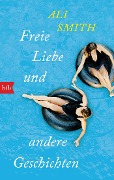 Freie Liebe und andere Geschichten - Ali Smith