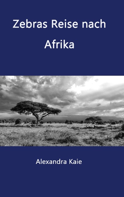 Zebras Reise nach Afrika - Alexandra Kaie