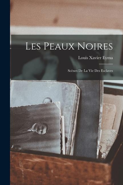 Les peaux noires - Louis Xavier Eyma