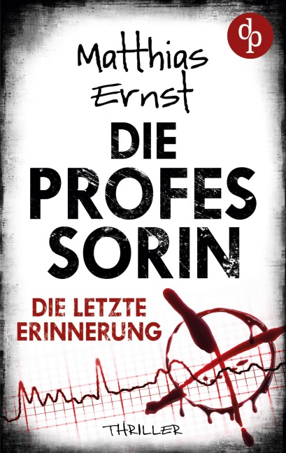 Die Professorin - Die letzte Erinnerung | Ein spannender Psychothriller - Matthias Ernst