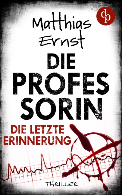 Die Professorin - Die letzte Erinnerung | Ein spannender Psychothriller - Matthias Ernst