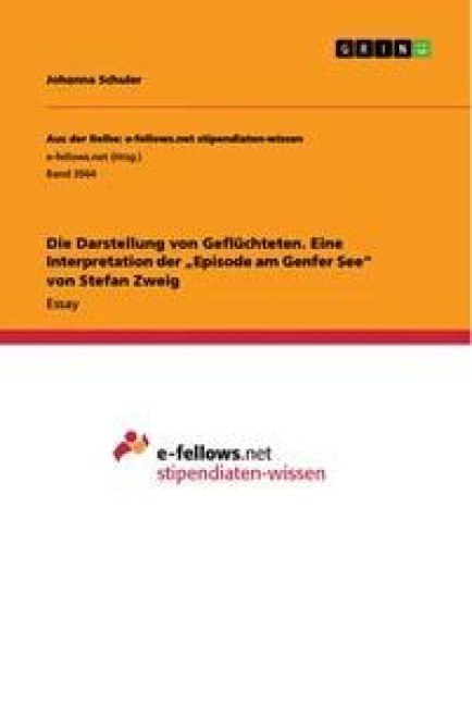 Die Darstellung von Geflüchteten. Eine Interpretation der "Episode am Genfer See" von Stefan Zweig - Johanna Schuler
