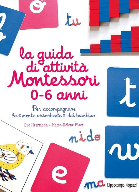 La guida di attività Montessori 0-6 anni. Per accompagnare la «mente assorbente» del bambino - Marie-Hélène Place, Ève Herrmann