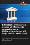 Cover-Bild zum Titel 'Biblioteche ministeriali: quadro di riferimento suggerito per le biblioteche ministeriali degli Emirati Arabi Uniti' von 'Wisam Musleh'