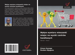 Cover-Bild zum Titel 'Wp¿yw wymiaru mieszanki miejsc na wyniki centrów handlowych' von 'Simon Kanoga, Reuben Njuguna'