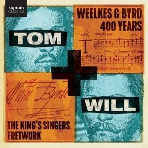 Tom & Will-Weelkes & Byrd: 400 Years - The/Fretwork King's Singers