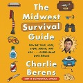 The Midwest Survival Guide Lib/E: How We Talk, Love, Work, Drink, and Eat ... Everything with Ranch - Charlie Berens