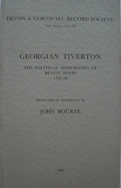Georgian Tiverton, the Political Memoranda of Beavis Wood 1768-98 - 