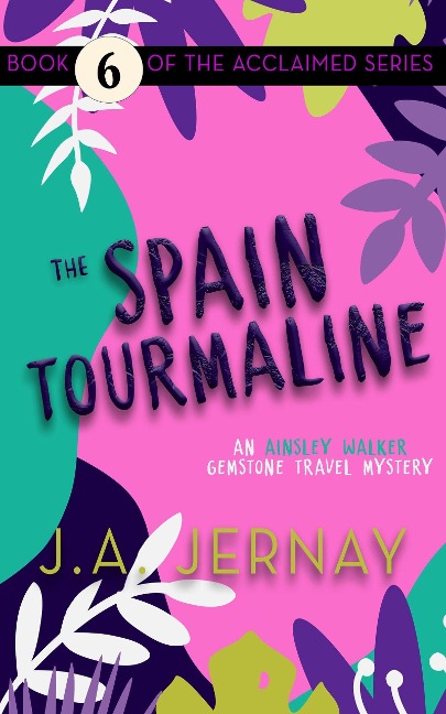 The Spain Tourmaline (An Ainsley Walker Gemstone Travel Mystery) - J. A. Jernay